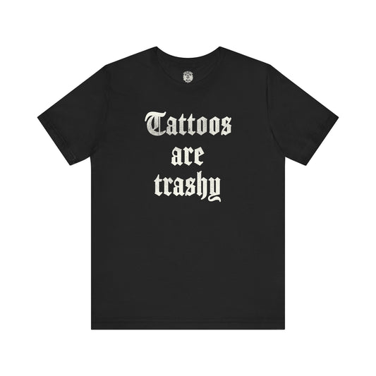 tattoos are trashy tee