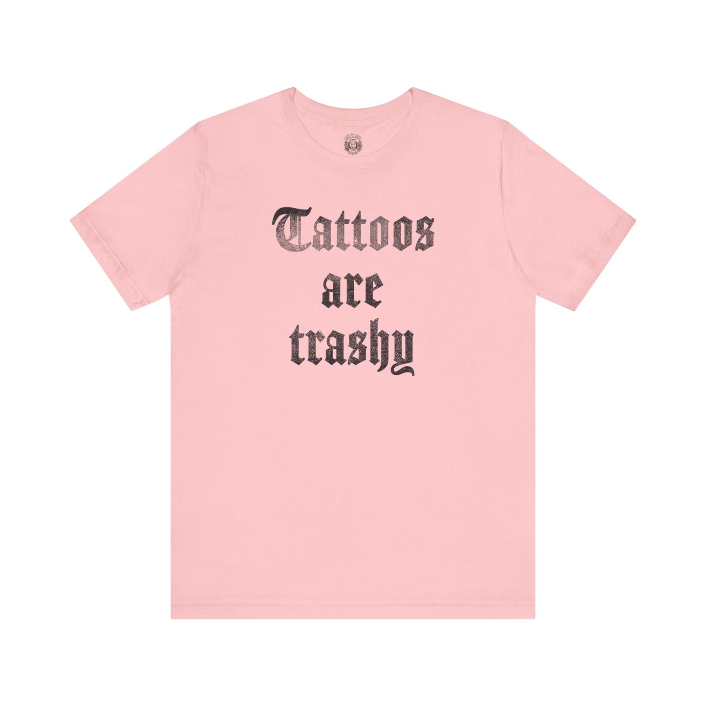 tattoos are trashy tee